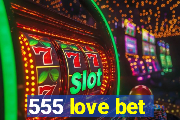 555 love bet